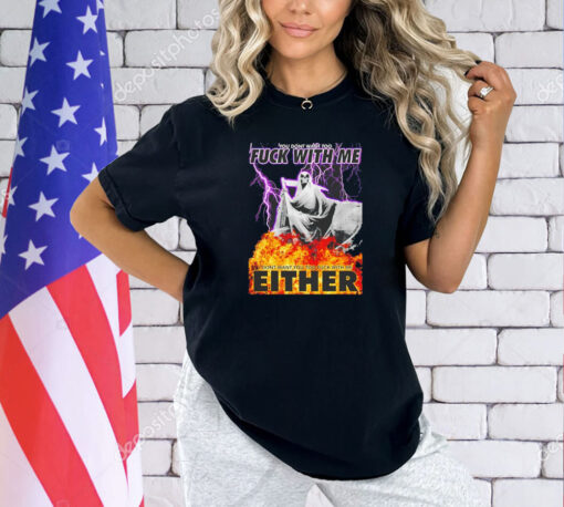 Grim reaper you don’t want too fuck with me I don’t want you to fuck with me either T-shirt