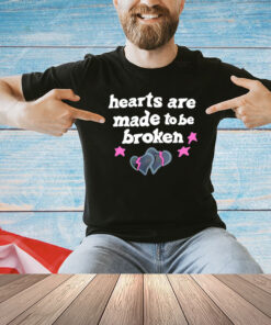 Hearts are made to be broken shirt