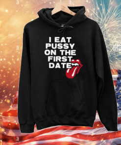 I Eat Pussy On The First Date T-Shirts