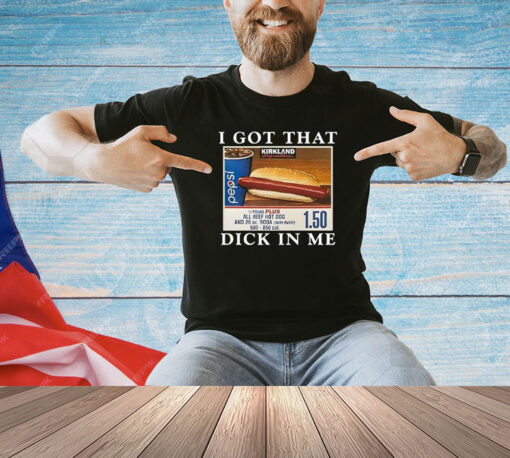 I Got That Dick In Me T-Shirt