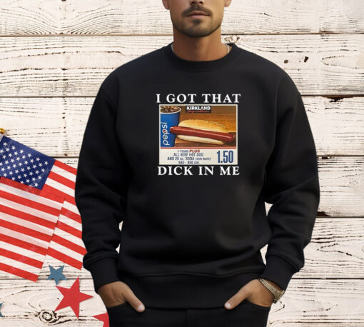 I Got That Dick In Me T-Shirt