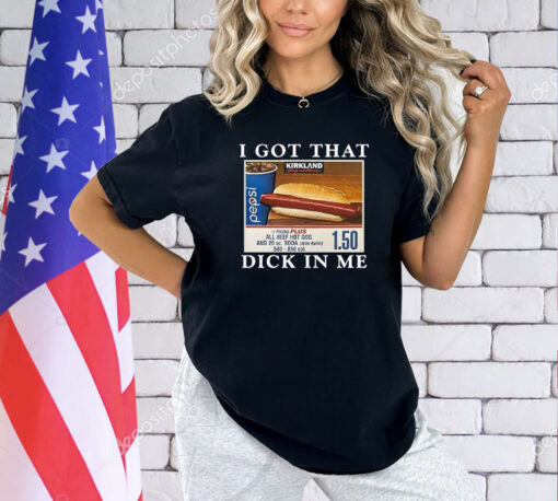 I Got That Dick In Me T-Shirt