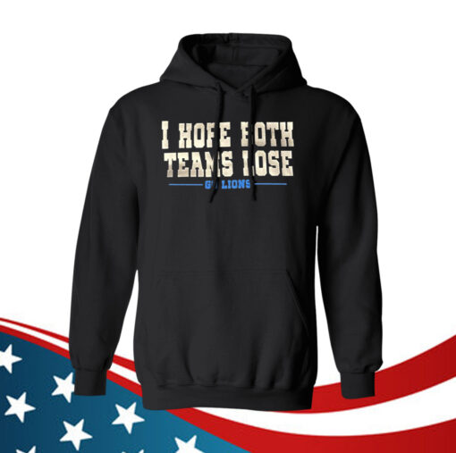 I Hope Both Teams Lose Go Lions Hoodie TShirt