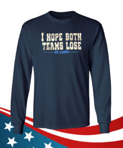 I Hope Both Teams Lose Go Lions Hoodie TShirts