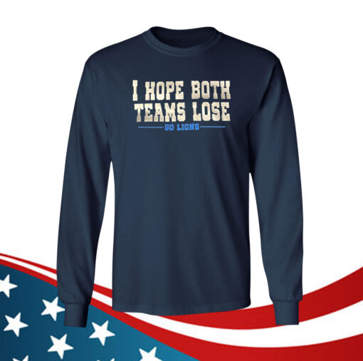 I Hope Both Teams Lose Go Lions Hoodie TShirts