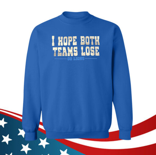 I Hope Both Teams Lose Go Lions Hoodie Tee Shirt