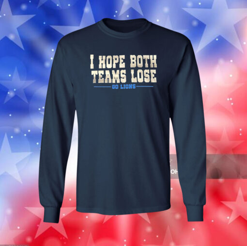 I Hope Both Teams Lose Go Lions Long Sleeve TShirt