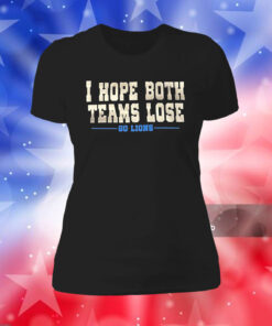 I Hope Both Teams Lose Go Lions Long Sleeve TShirt