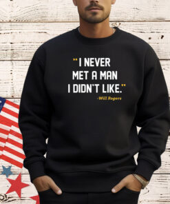 I Never Met A Man I Didn’t Like Will Rogers Never Met John Fisher Shirt