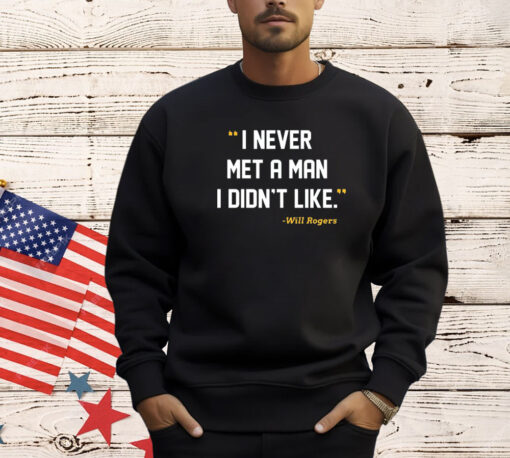 I Never Met A Man I Didn’t Like Will Rogers Never Met John Fisher Shirt