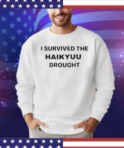 I Survived The Haikyuu Drought T-Shirt