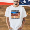 I Went Here And Everybody Knew You Gay Retard National Park Shirt