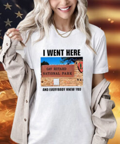 I Went Here And Everybody Knew You Gay Retard National Park Shirt