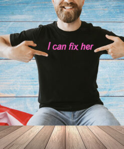 I can fix her T-shirt