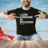 I love someone in recovery amethyst place T-shirt