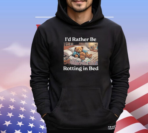 I’d Rather Be Rotting In Bed Bear T-Shirt