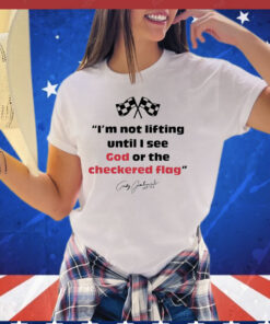 Im not lifting untill i see god or the checkered flag T-shirt