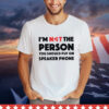 I’m not the person you should put on speaker phone T-shirt