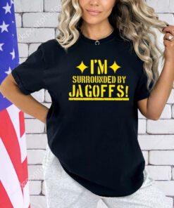 I’m surrounded by Jagoffs T-shirt