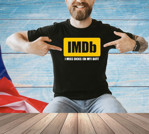 Imdb logo i miss dicks in my butt shirt