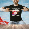 In a world full of horses be a cow vintage T-shirt