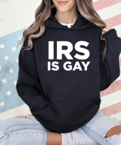 Irs is gay shirt