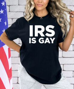 Irs is gay shirt