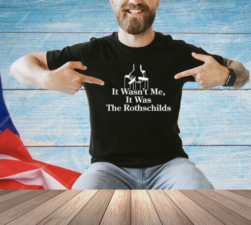 It wasn’t me it was The Rothschilds shirt