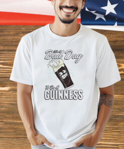 It’s a bad day to be a guinness shirt