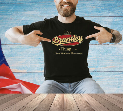 It’s a brantley thing you wouldn’t understand shirt