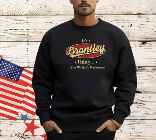 It’s a brantley thing you wouldn’t understand shirt