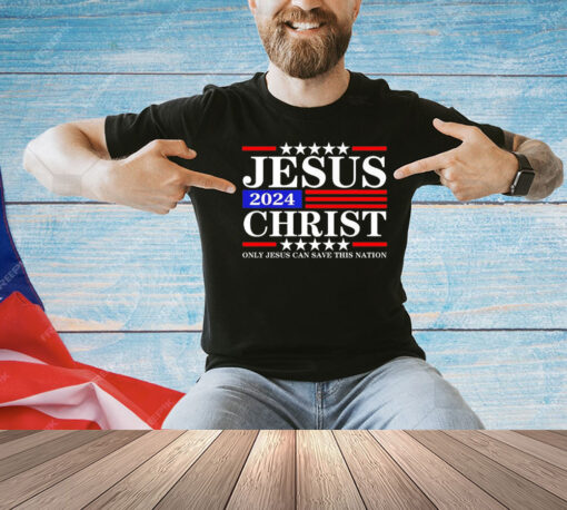 Jesus Christ only Jesus can save this nation T-shirt