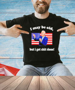 Joe Biden I may be old but i get shit done USA flag shirt
