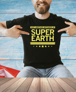 Just another defender of super earth shirt