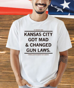 Kansas City Got Mad and Changed Gun Laws Shirt