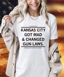 Kansas City Got Mad and Changed Gun Laws Shirt