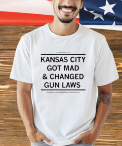 Kansas City got mad and changed gun laws shirt