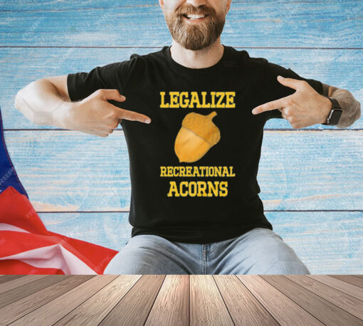 Legalize recreational acorns shirt