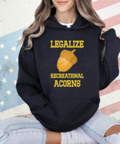 Legalize recreational acorns shirt