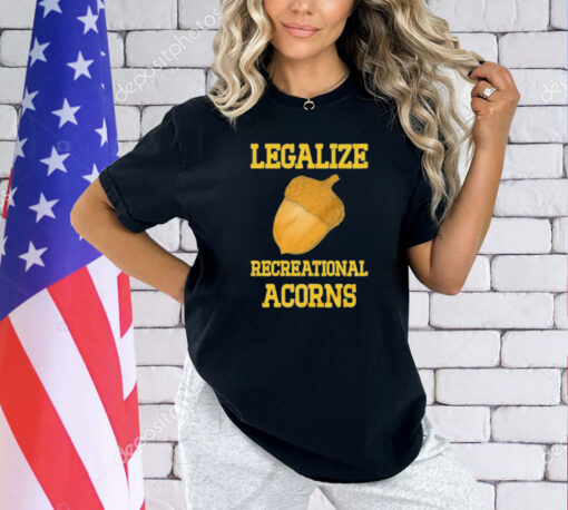 Legalize recreational acorns shirt