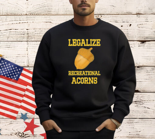 Legalize recreational acorns shirt