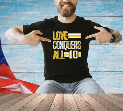 Love conquers all 10 T-shirt