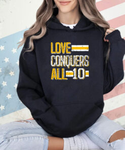 Love conquers all 10 T-shirt