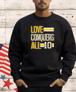 Love conquers all 10 T-shirt