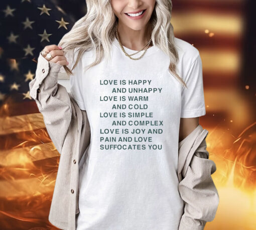 Love is happy and unhappy love is warm and cold love is simple shirt