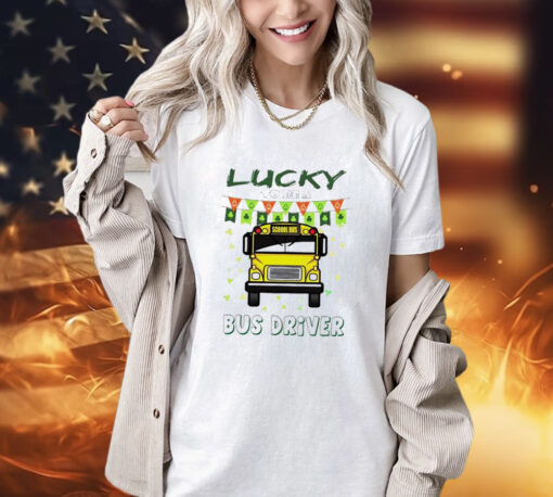 Lucky to be a bus driver shirt