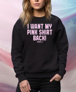 Mean Girls Mad Engine I Want My Pink Hoodie TShirts