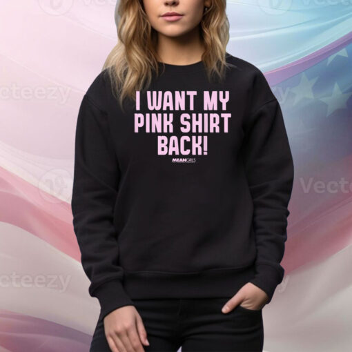 Mean Girls Mad Engine I Want My Pink Hoodie TShirts