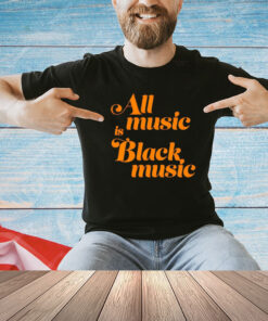 Men’s All music is black music shirt