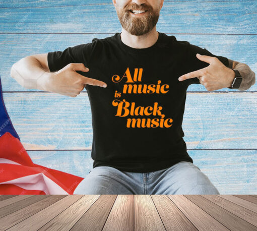 Men’s All music is black music shirt